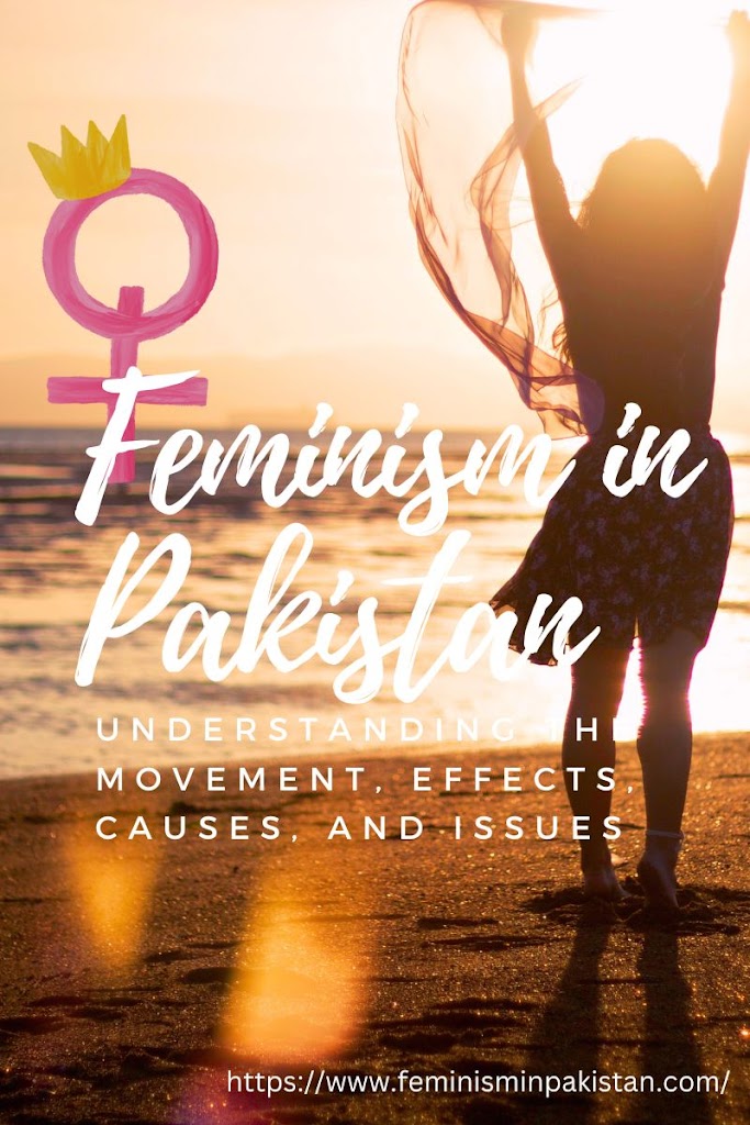 Feminism in Pakistan: Understanding the Movement, Effects, Causes, and Issues